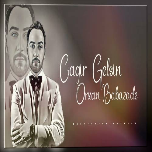 دانلود آهنگ چاغیر گلسین از اورخان بابازاده