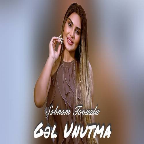 دانلود آهنگ سن اونوتما منی اونوتما گل اونوتما از شبنم تووزلو دانلود آهنگ سن اونوتما منی اونوتما گل اونوتما از شبنم تووزلو